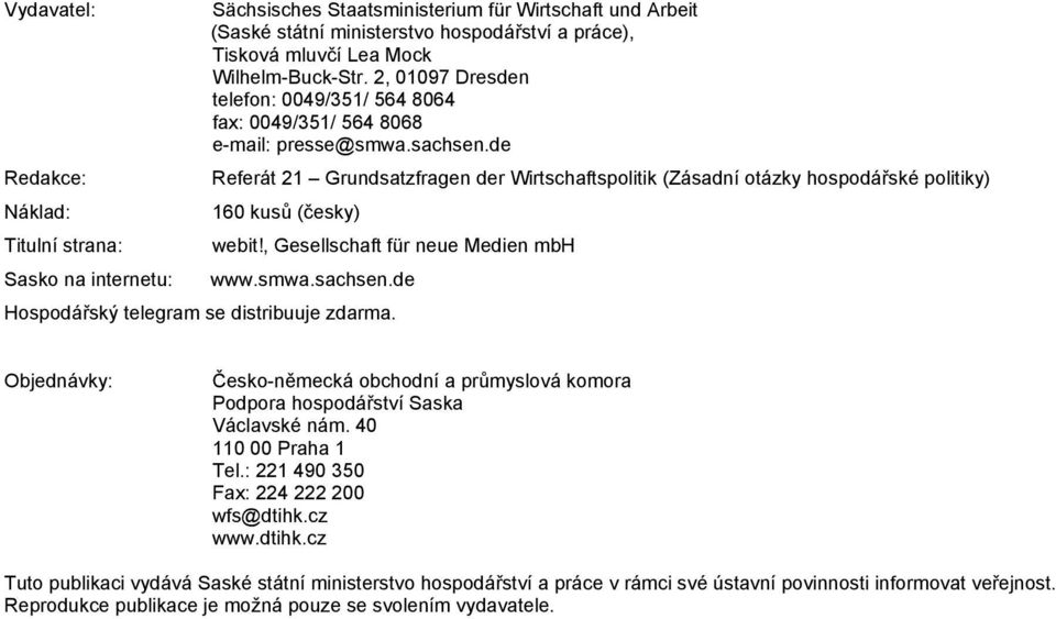 de Redakce: Referát 21 Grundsatzfragen der Wirtschaftspolitik (Zásadní otázky hospodářské politiky) Náklad: 160 kusů (česky) Titulní strana: webit!