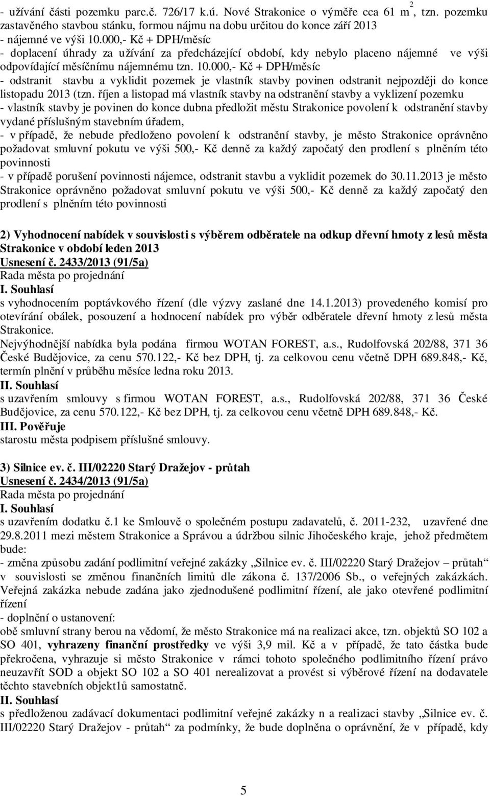 000,- Kč + DPH/měsíc - odstranit stavbu a vyklidit pozemek je vlastník stavby povinen odstranit nejpozději do konce listopadu 2013 (tzn.