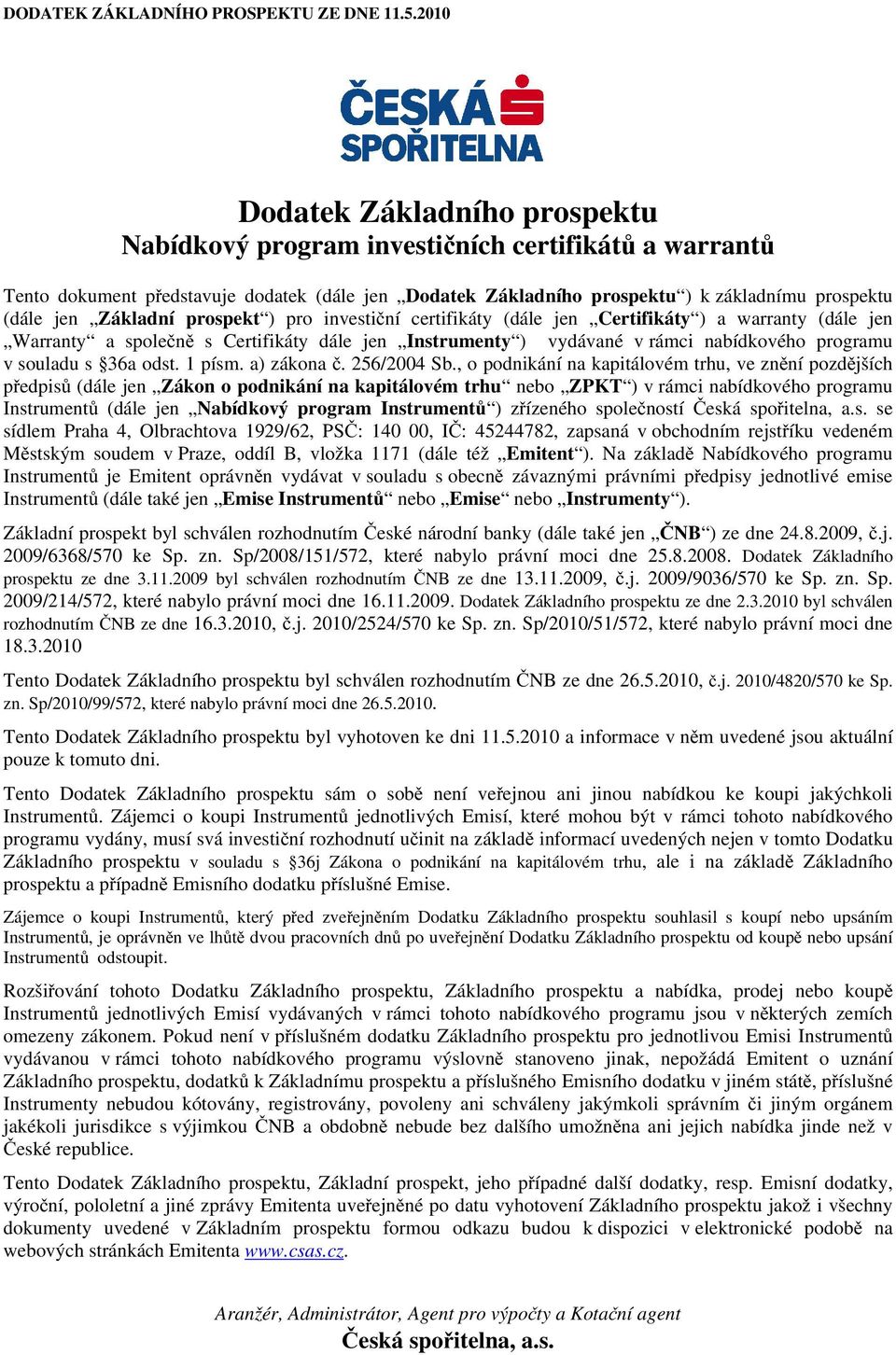 Základní prospekt ) pro investiční certifikáty (dále jen Certifikáty ) a warranty (dále jen Warranty a společně s Certifikáty dále jen Instrumenty ) vydávané v rámci nabídkového programu v souladu s