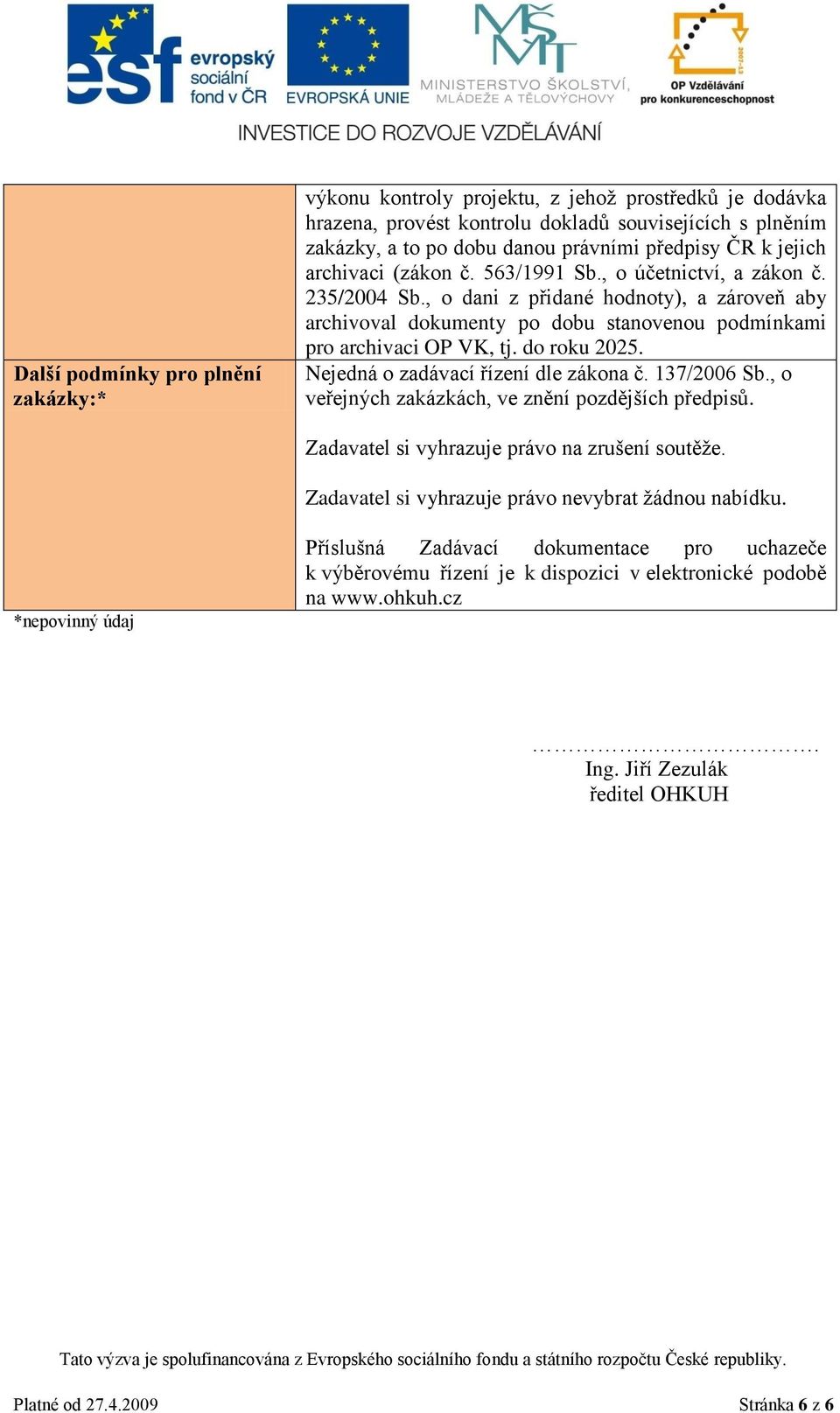 do roku 2025. Nejedná o zadávací řízení dle zákona č. 137/2006 Sb., o veřejných zakázkách, ve znění pozdějších předpisů. Zadavatel si vyhrazuje právo na zrušení soutěže.