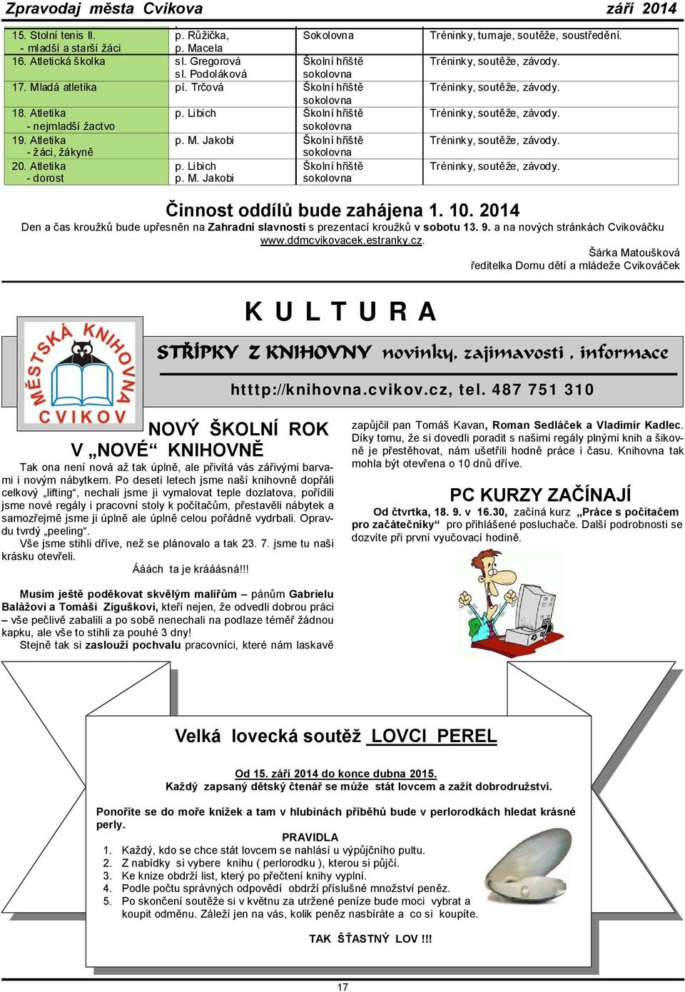 M. Jakobi sokolovna Tréninky, turnaje, soutěže, soustředění. Tréninky, soutěže, závody. Tréninky, soutěže, závody. Tréninky, soutěže, závody. Tréninky, soutěže, závody. Tréninky, soutěže, závody. Činnost oddílů bude zahájena 1.