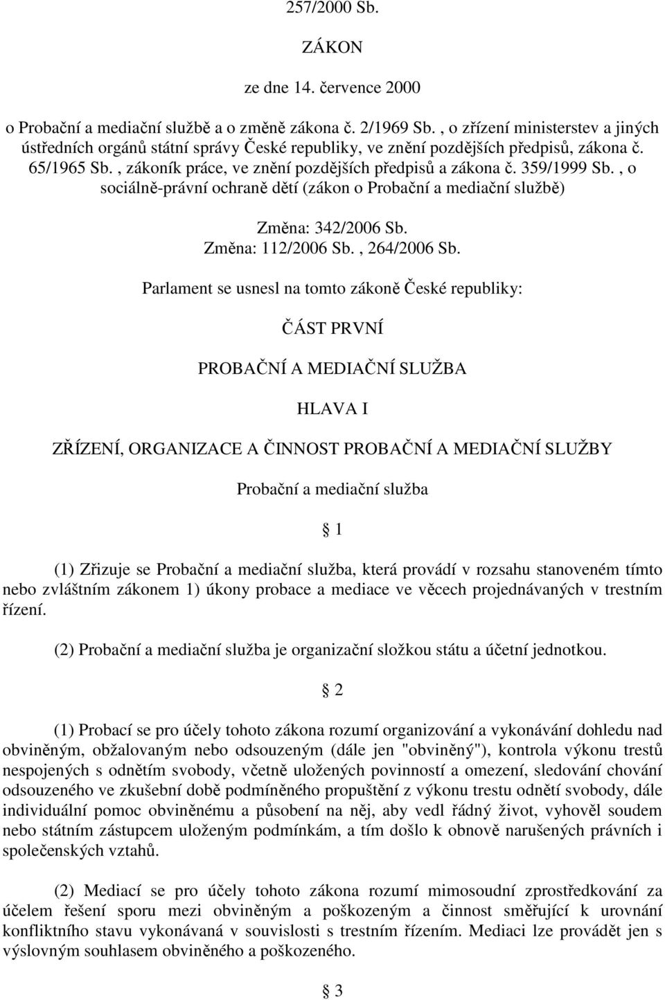 359/1999 Sb., o sociálně-právní ochraně dětí (zákon o Probační a mediační službě) Změna: 342/2006 Sb. Změna: 112/2006 Sb., 264/2006 Sb.