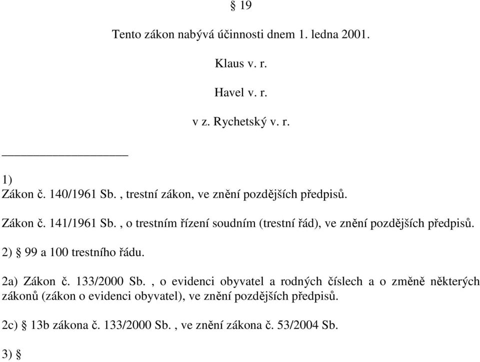 , o trestním řízení soudním (trestní řád), ve znění pozdějších předpisů. 2) 99 a 100 trestního řádu. 2a) Zákon č. 133/2000 Sb.