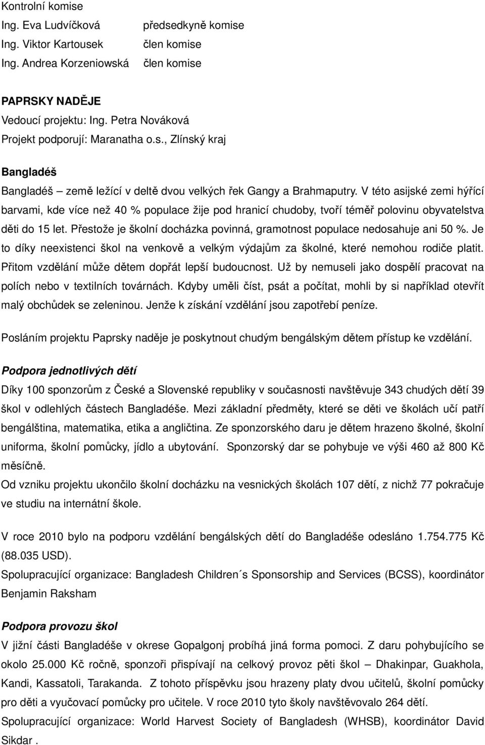 V této asijské zemi hýřící barvami, kde více než 40 % populace žije pod hranicí chudoby, tvoří téměř polovinu obyvatelstva děti do 15 let.