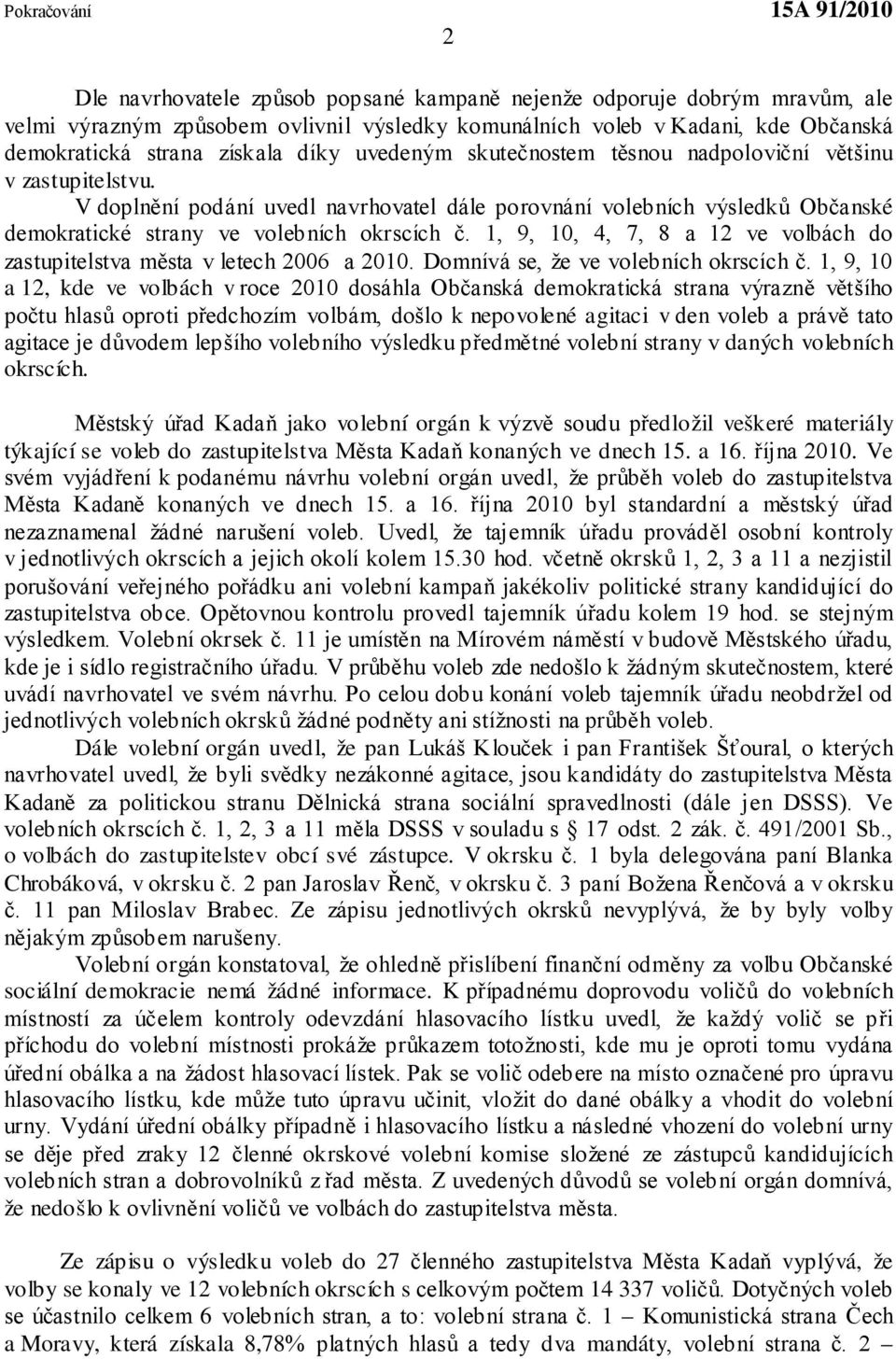 1, 9, 10, 4, 7, 8 a 12 ve volbách do zastupitelstva města v letech 2006 a 2010. Domnívá se, že ve volebních okrscích č.