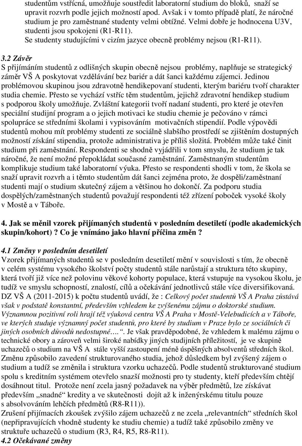 Se studenty studujícími v cizím jazyce obecně problémy nejsou (R1-R11). 3.