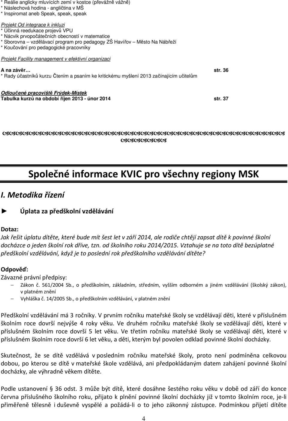 organizaci A na závěr str. 36 * Rady účastníků kurzu Čtením a psaním ke kritickému myšlení 2013 začínajícím Odloučené pracoviště Frýdek-Místek Tabulka kurzů na období říjen 2013 - únor 2014 str.