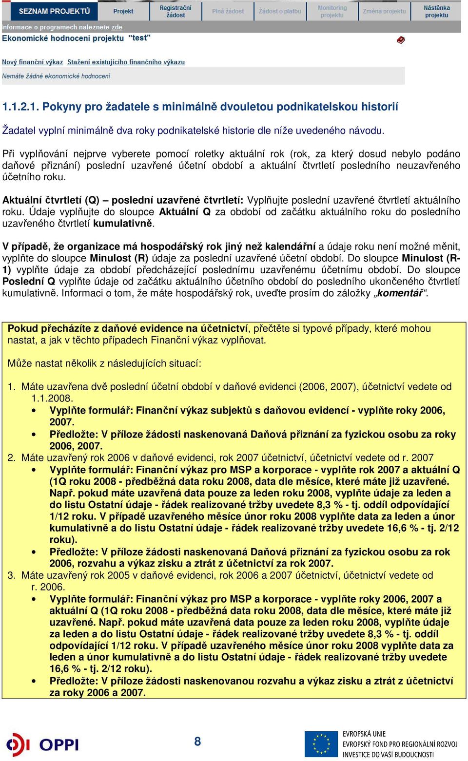 roku. Aktuální čtvrtletí (Q) poslední uzavřené čtvrtletí: Vyplňujte poslední uzavřené čtvrtletí aktuálního roku.