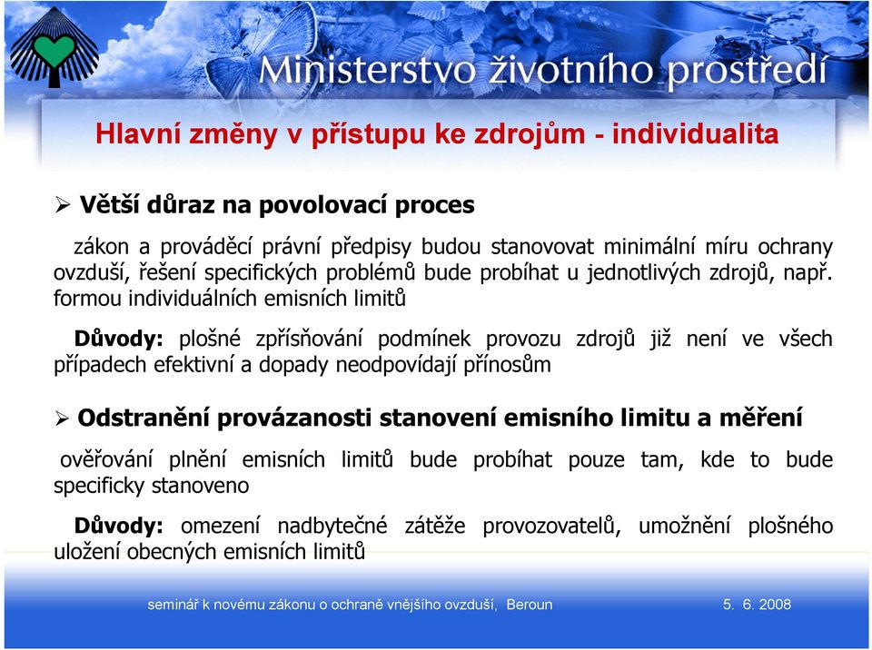 formou individuálních emisních limitů Důvody: plošné zpřísňování podmínek provozu zdrojů již není ve všech případech efektivní a dopady neodpovídají přínosům