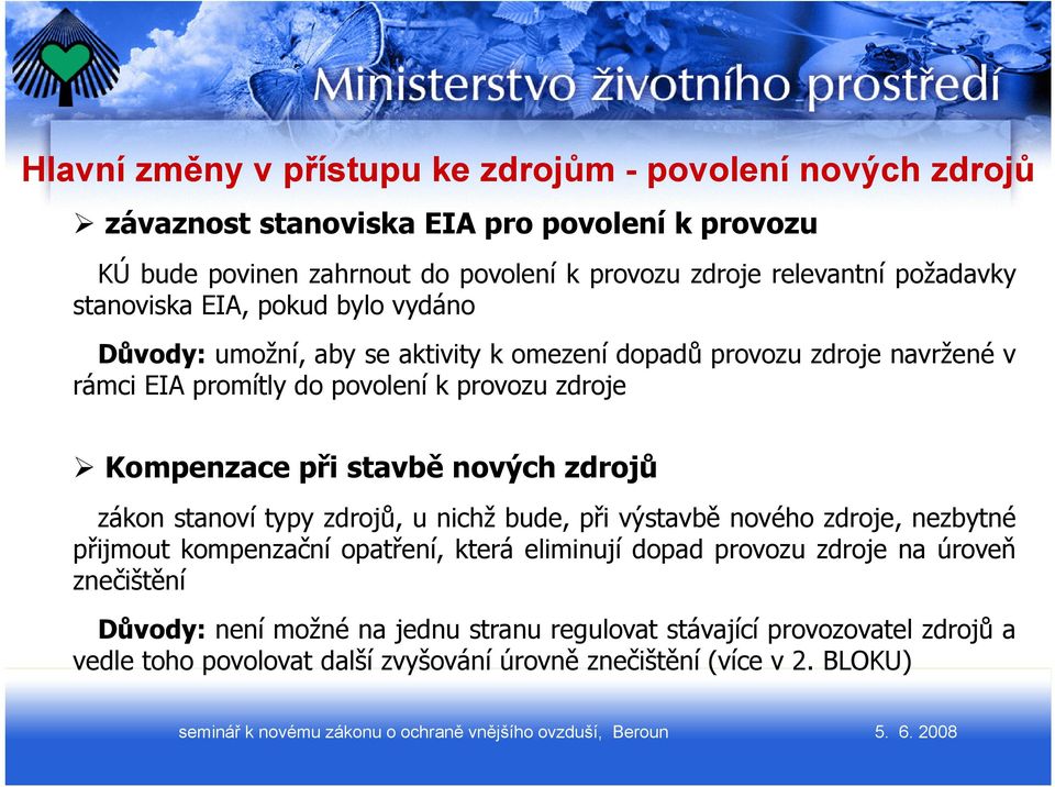 Kompenzace při stavbě nových zdrojů zákon stanoví typy zdrojů, u nichž bude, při výstavbě nového zdroje, nezbytné přijmout kompenzační opatření, která eliminují dopad provozu