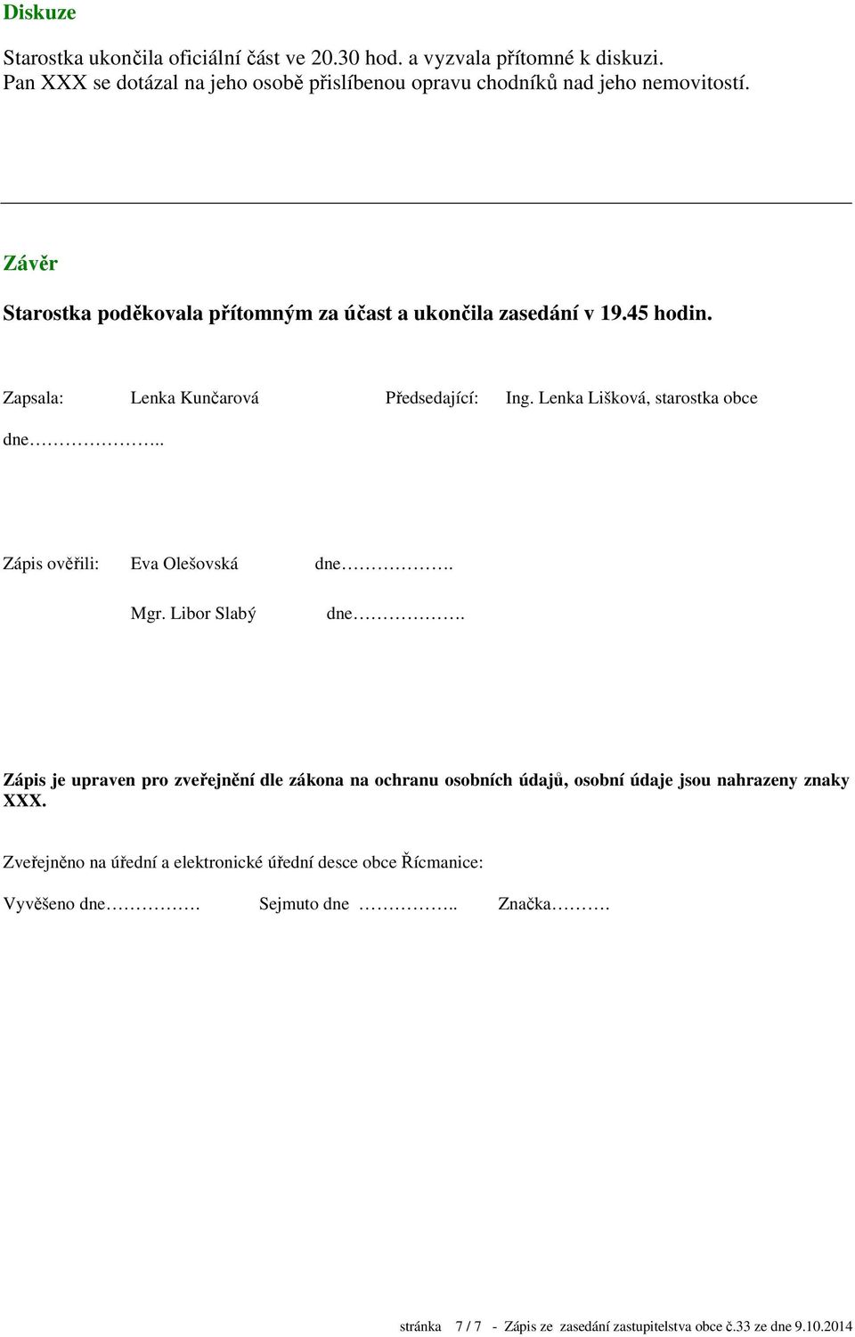 . Zápis ověřili: Eva Olešovská dne. Mgr. Libor Slabý dne. Zápis je upraven pro zveřejnění dle zákona na ochranu osobních údajů, osobní údaje jsou nahrazeny znaky XXX.