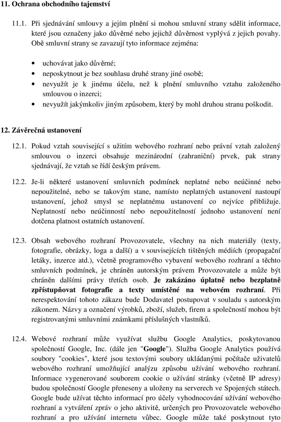 založeného smlouvou o inzerci; nevyužít jakýmkoliv jiným způsobem, který by mohl druhou stranu poškodit. 12