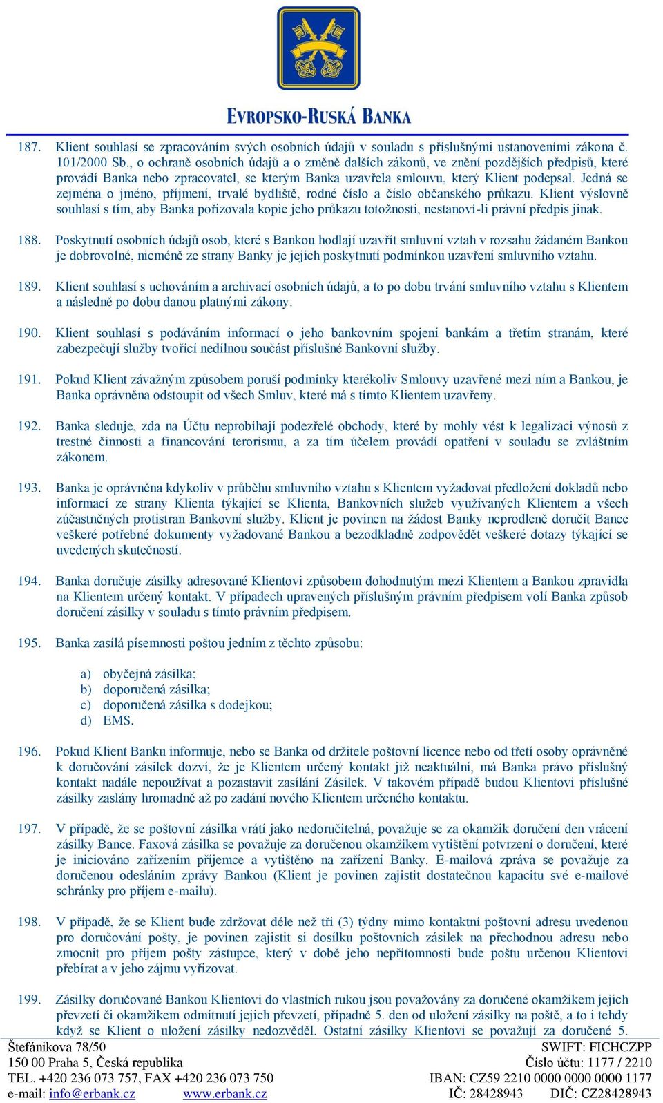 Jedná se zejména o jméno, příjmení, trvalé bydliště, rodné číslo a číslo občanského průkazu.