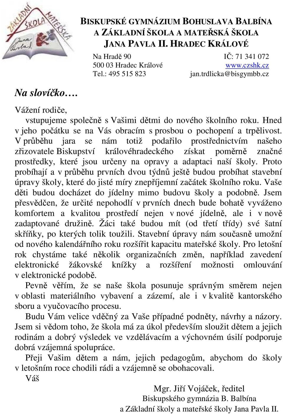 V průběhu jara se nám totiž podařilo prostřednictvím našeho zřizovatele Biskupství královéhradeckého získat poměrně značné prostředky, které jsou určeny na opravy a adaptaci naší školy.