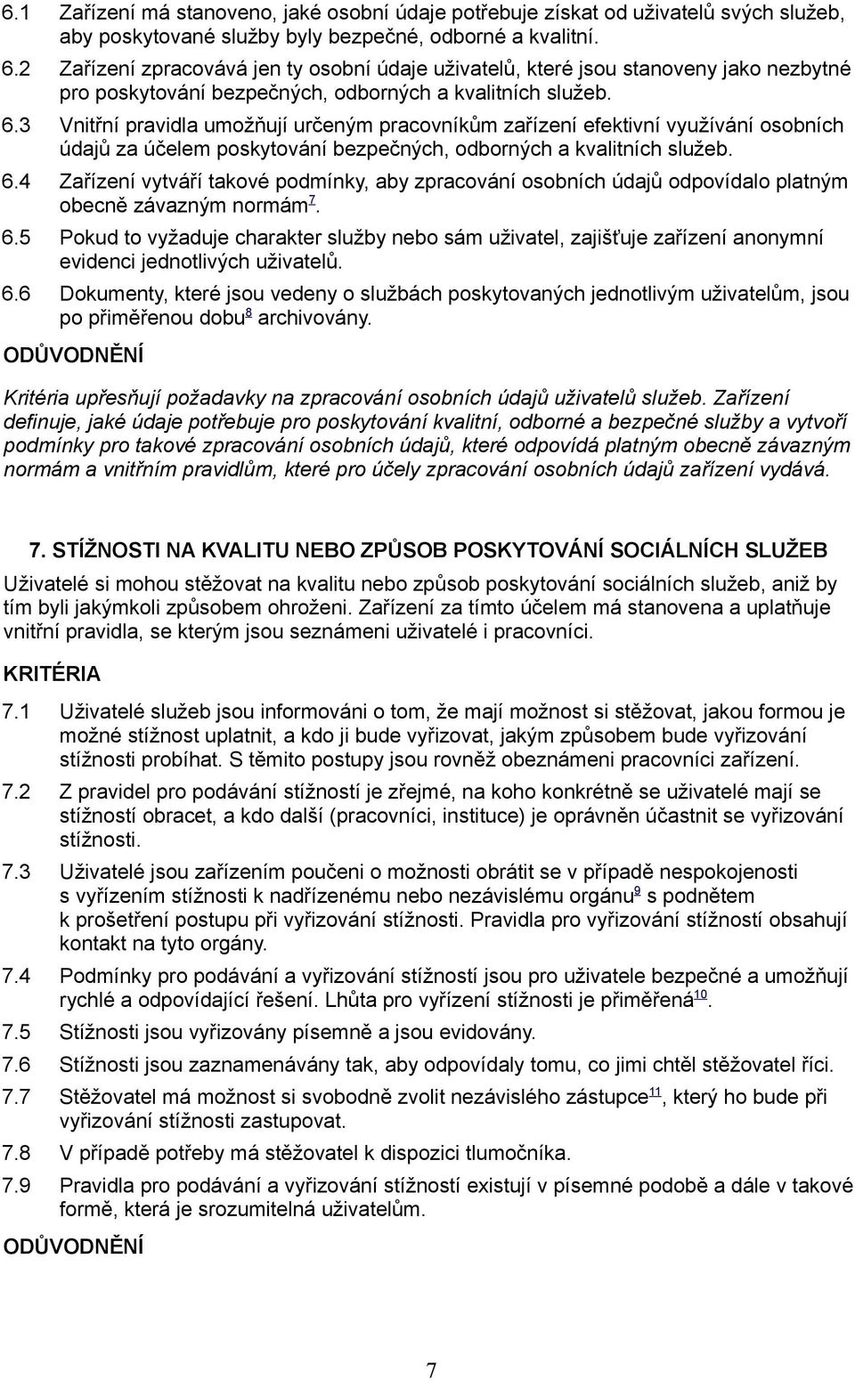 3 Vnitřní pravidla umožňují určeným pracovníkům zařízení efektivní využívání osobních údajů za účelem poskytování bezpečných, odborných a kvalitních služeb. 6.