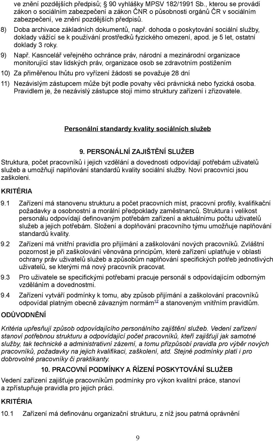 Kasncelář veřejného ochránce práv, národní a mezinárodní organizace monitorující stav lidských práv, organizace osob se zdravotním postižením 10) Za přiměřenou lhůtu pro vyřízení žádosti se považuje