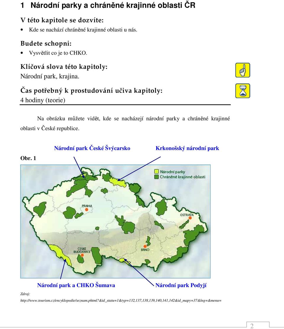 Čas potřebný k prostudování učiva kapitoly: 4 hodiny (teorie) Na obrázku můžete vidět, kde se nacházejí národní parky a
