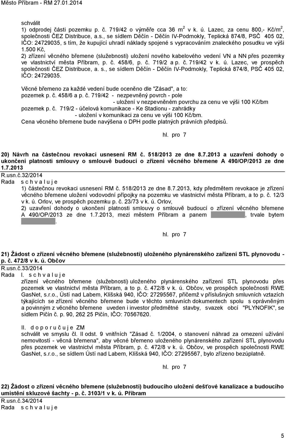 Lazec, ve prospěch společnosti ČEZ Distribuce, a. s., se sídlem Děčín - Děčín IV-Podmokly, Teplická 874/8, PSČ 405 02, IČO: 24729035.