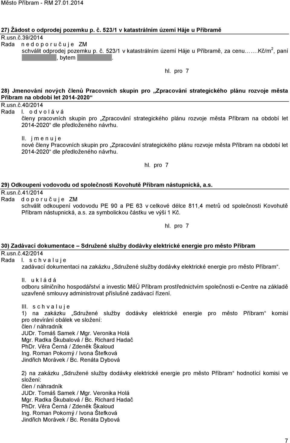 o d v o l á v á členy pracovních skupin pro Zpracování strategického plánu rozvoje města Příbram na období let 2014-2020 dle předloţeného návrhu. II.