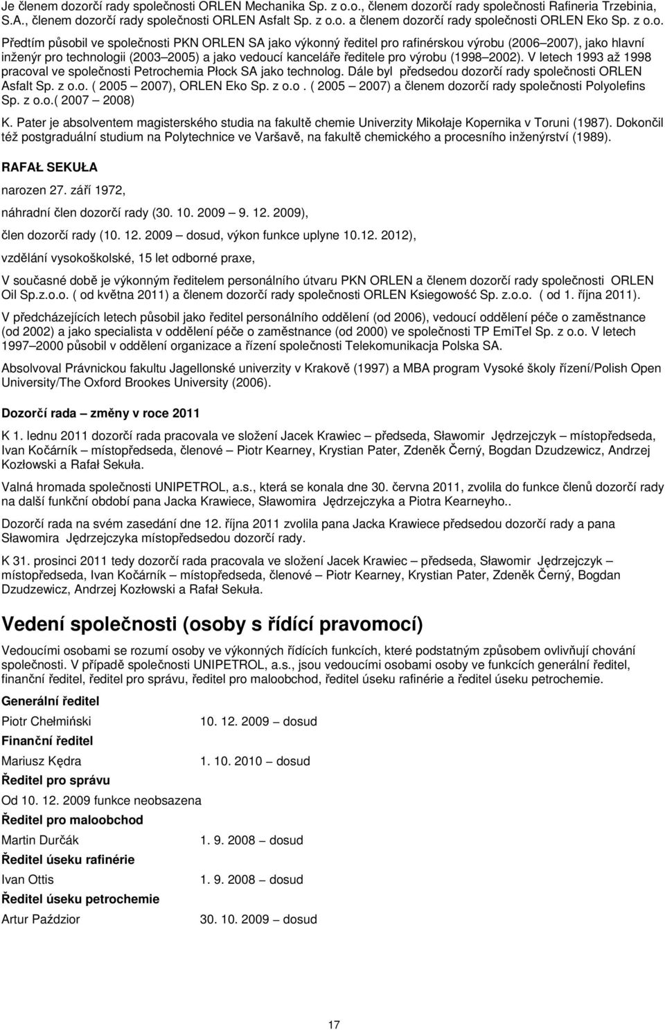 výrobu (1998 2002). V letech 1993 až 1998 pracoval ve společnosti Petrochemia Płock SA jako technolog. Dále byl předsedou dozorčí rady společnosti ORLEN Asfalt Sp. z o.o. ( 2005 2007), ORLEN Eko Sp.