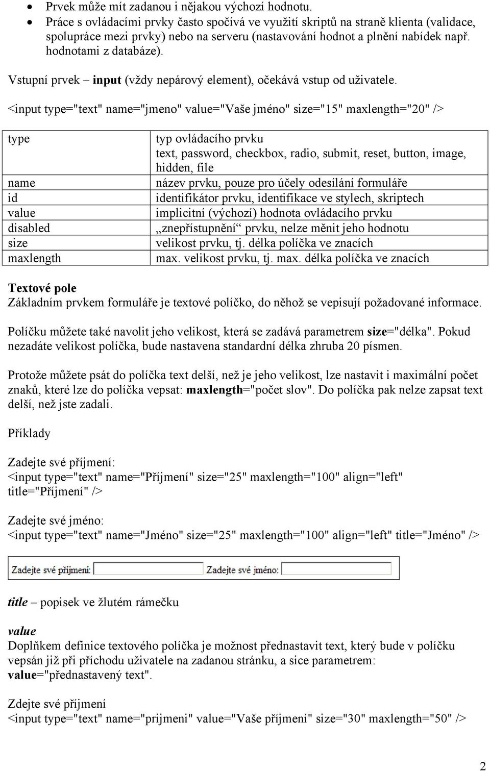 Vstupní prvek input (vždy nepárový element), očekává vstup od uživatele.