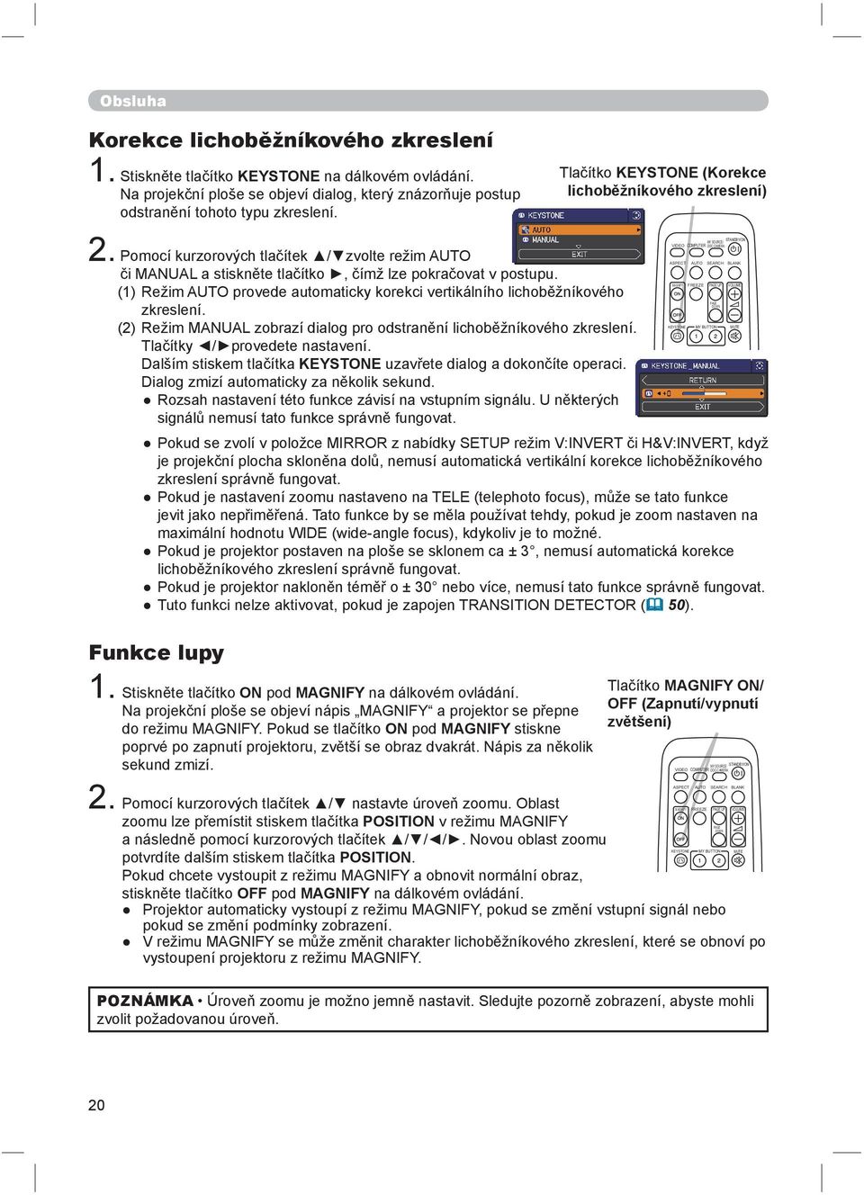 (2) Režim MANUAL zobrazí dialog pro odstranění lichoběžníkového zkreslení. Tlačítky / provedete nastavení. Dalším stiskem tlačítka KEYSTONE uzavřete dialog a dokončíte operaci.