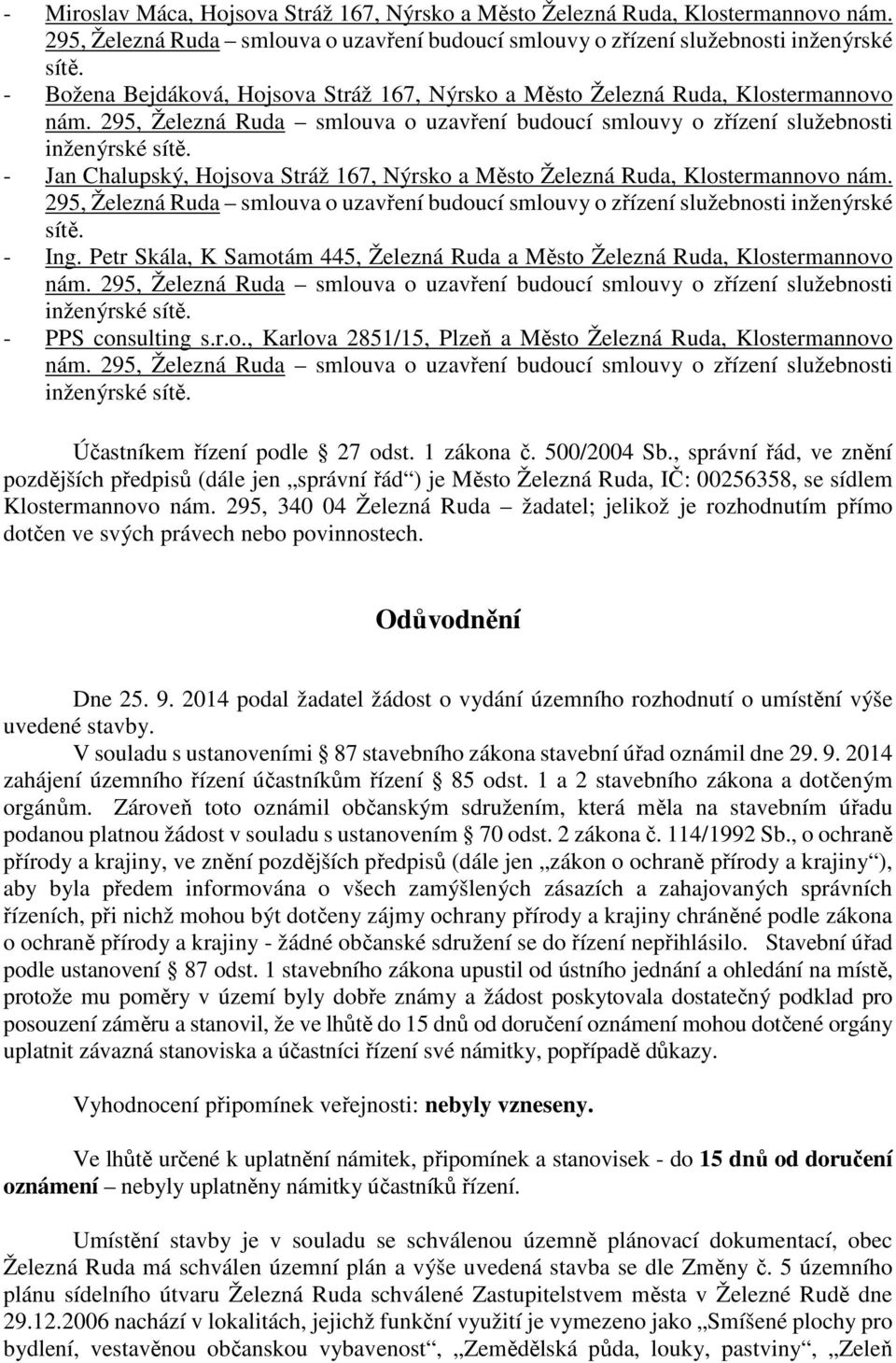 Petr Skála, K Samotám 445, Železná Ruda a Město Železná Ruda, Klostermannovo inženýrské - PPS consulting s.r.o., Karlova 2851/15, Plzeň a Město Železná Ruda, Klostermannovo inženýrské Účastníkem řízení podle 27 odst.