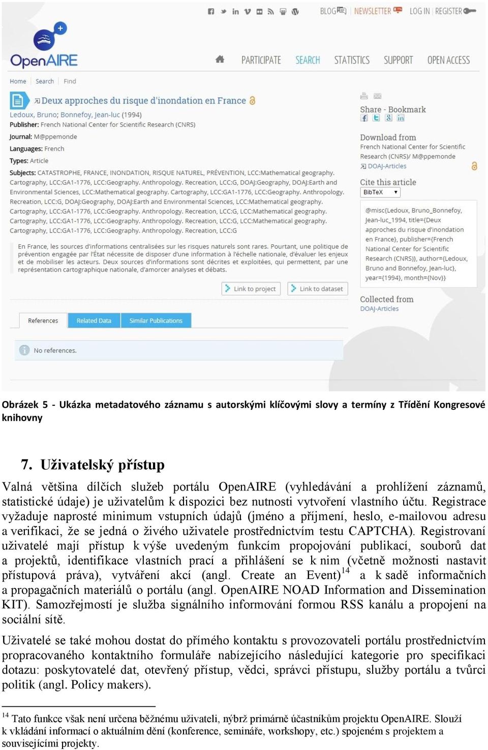 Registrace vyžaduje naprosté minimum vstupních údajů (jméno a příjmení, heslo, e-mailovou adresu a verifikaci, že se jedná o živého uživatele prostřednictvím testu CAPTCHA).