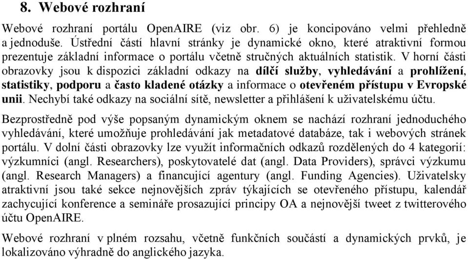 V horní části obrazovky jsou k dispozici základní odkazy na dílčí služby, vyhledávání a prohlížení, statistiky, podporu a často kladené otázky a informace o otevřeném přístupu v Evropské unii.