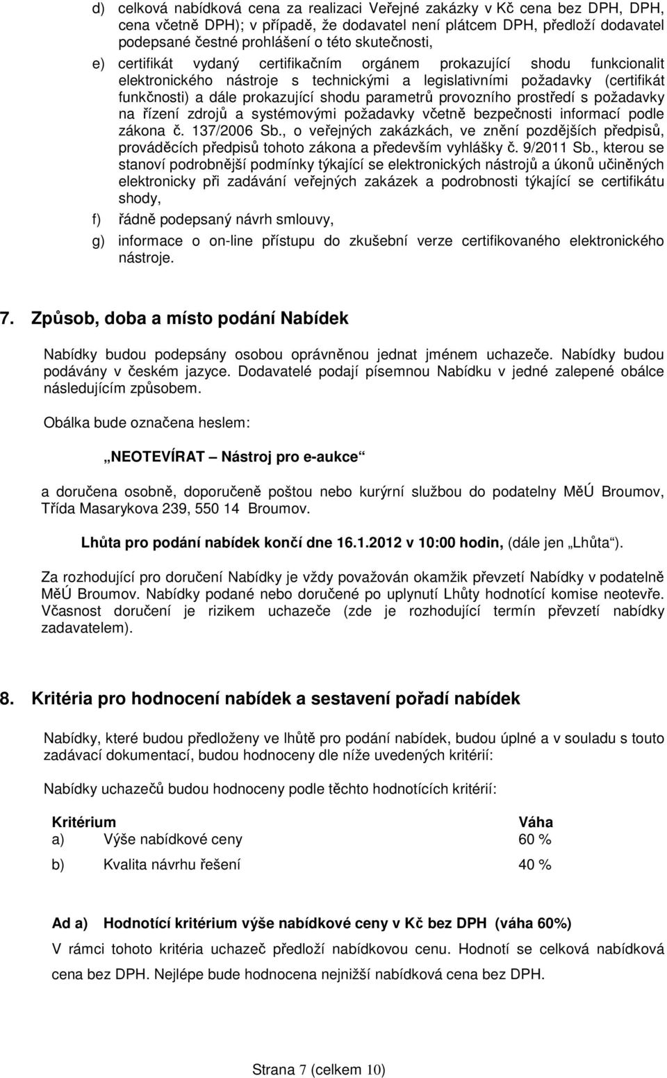 shodu parametrů provozního prostředí s požadavky na řízení zdrojů a systémovými požadavky včetně bezpečnosti informací podle zákona č. 137/2006 Sb.