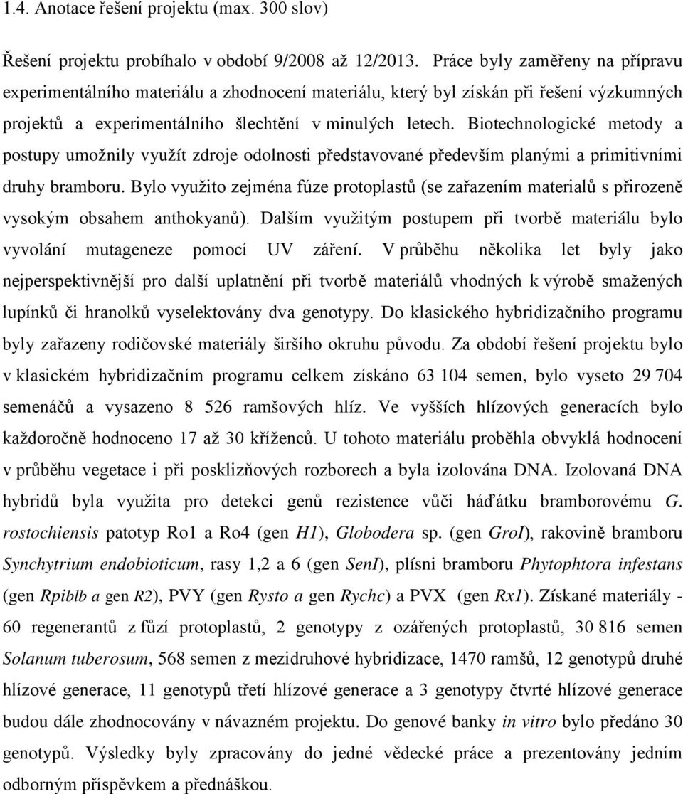 Biotechnologické metody a postupy umožnily využít zdroje odolnosti představované především planými a primitivními druhy bramboru.