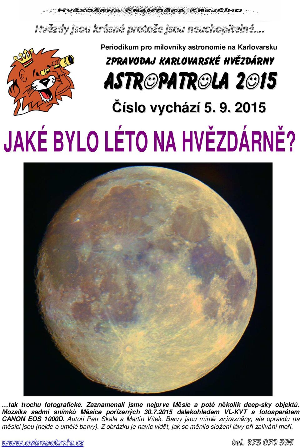 2015 JAKÉ BYLO LÉTO NA HVĚZDÁRNĚ? tak trochu fotografické. Zaznamenali jsme nejprve Měsíc a poté několik deep-sky objektů.