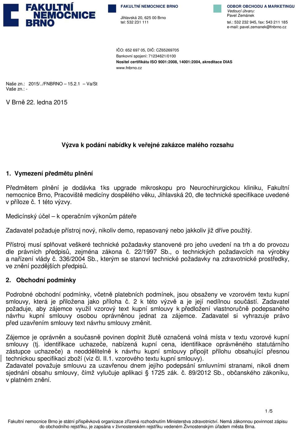 : - V Brně 22. ledna 2015 Výzva k podání nabídky k veřejné zakázce malého rozsahu 1.