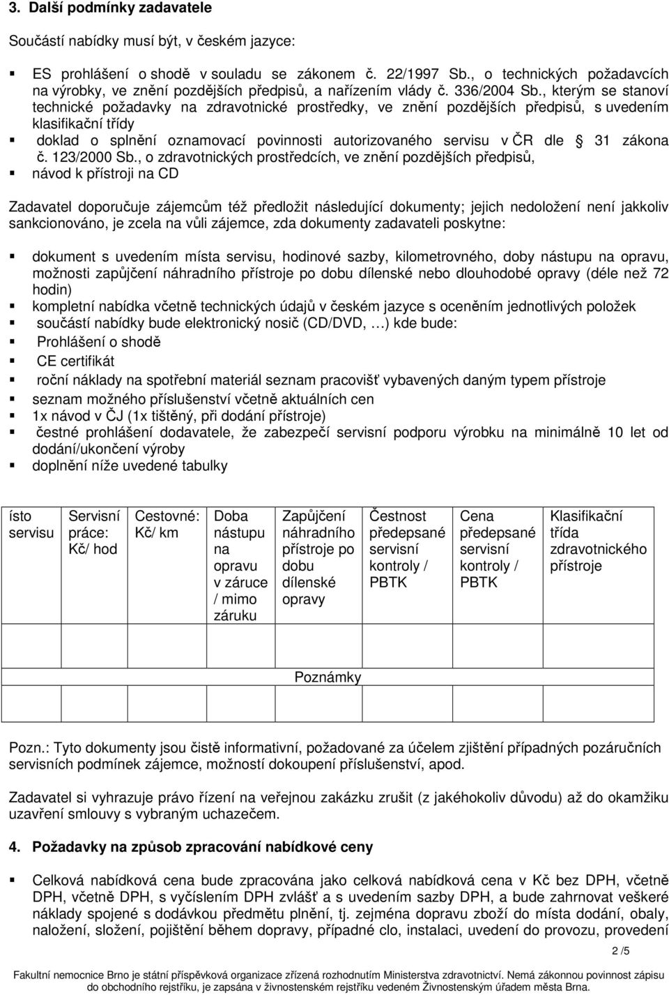 , kterým se stanoví technické požadavky na zdravotnické prostředky, ve znění pozdějších předpisů, s uvedením klasifikační třídy doklad o splnění oznamovací povinnosti autorizovaného servisu v ČR dle
