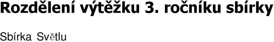 Veřejné výběrové řízení o nadační příspěvek z 3. ročníku sbírky bylo uzavřeno 31. října 2005. 8.