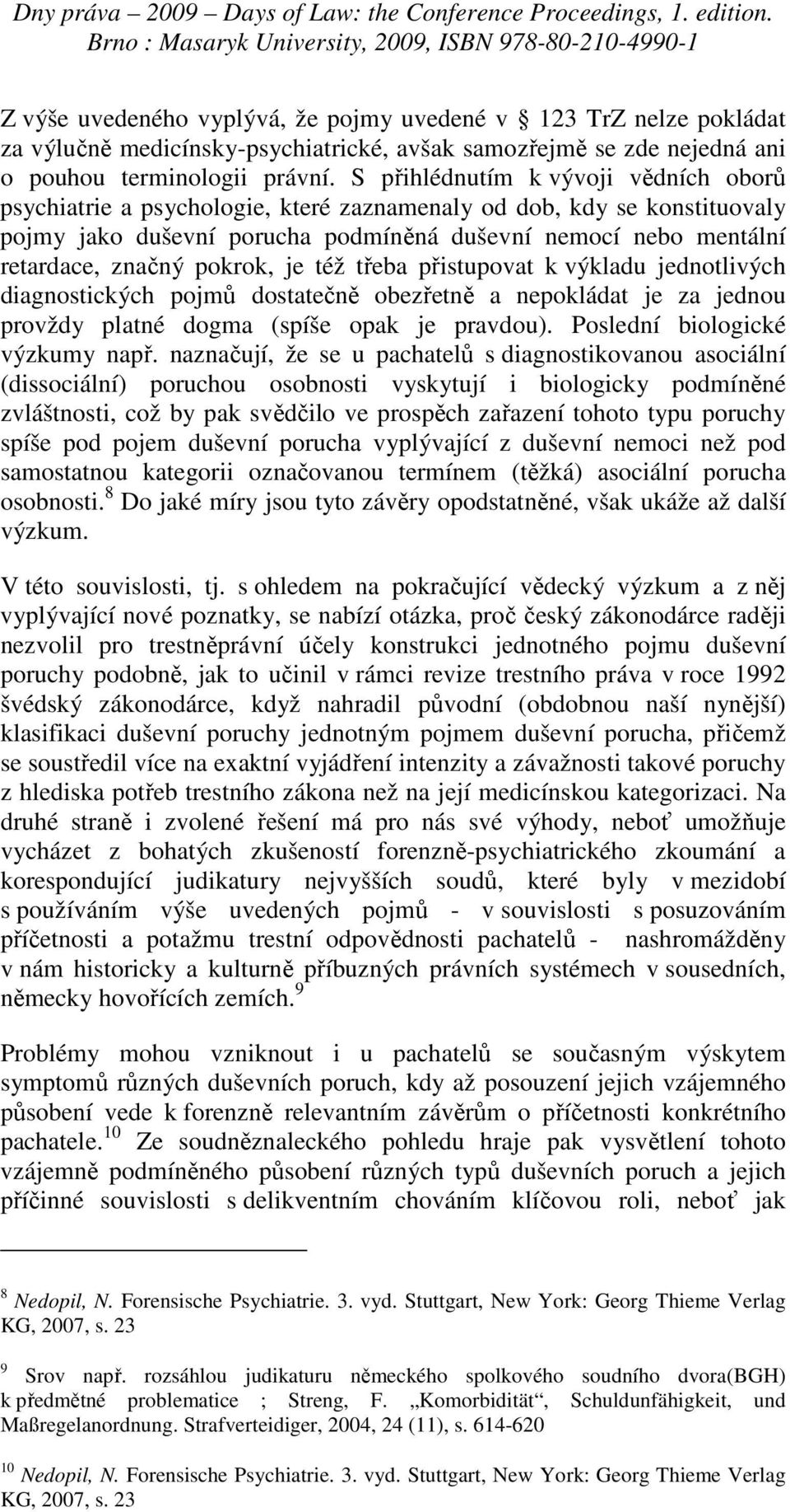 pokrok, je též třeba přistupovat k výkladu jednotlivých diagnostických pojmů dostatečně obezřetně a nepokládat je za jednou provždy platné dogma (spíše opak je pravdou).