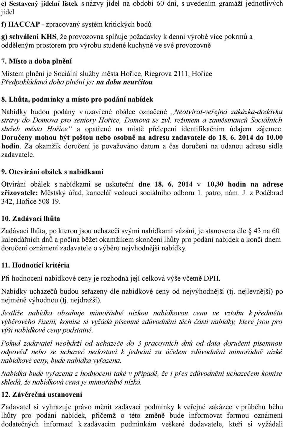 Místo a doba plnění Místem plnění je Sociální služby města Hořice, Riegrova 2111, Hořice Předpokládaná doba plnění je: na dobu neurčitou 8.