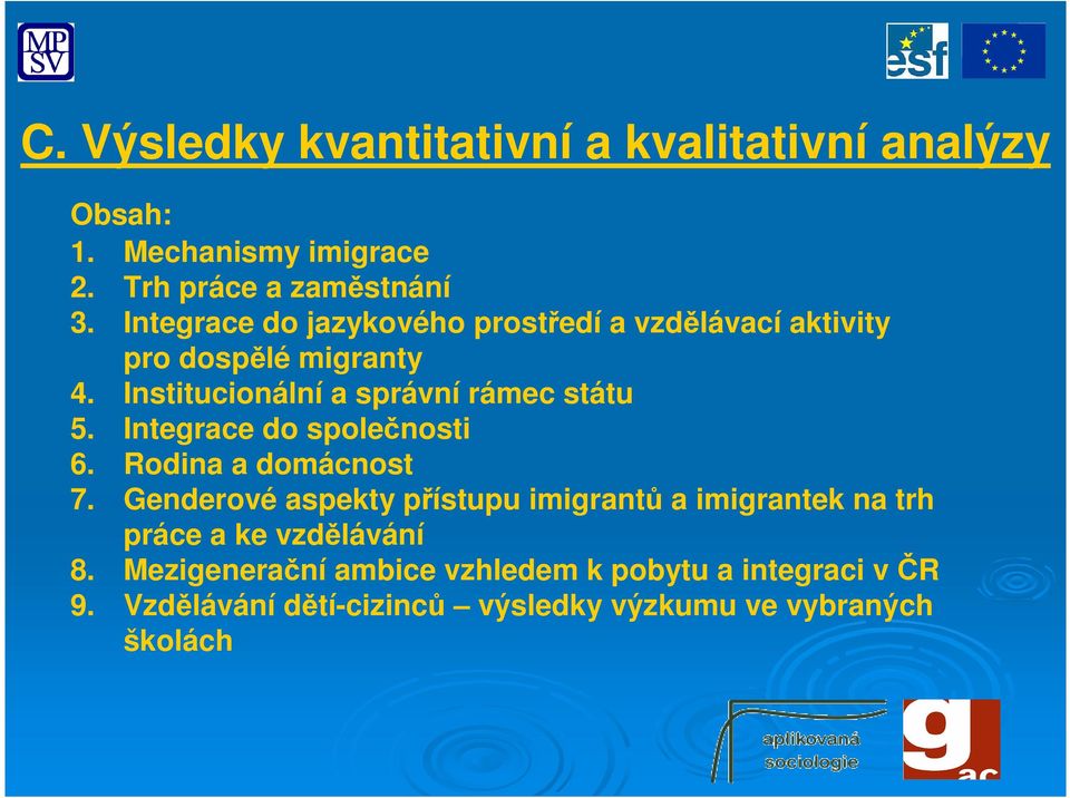 Integrace do společnosti 6. Rodina a domácnost 7.