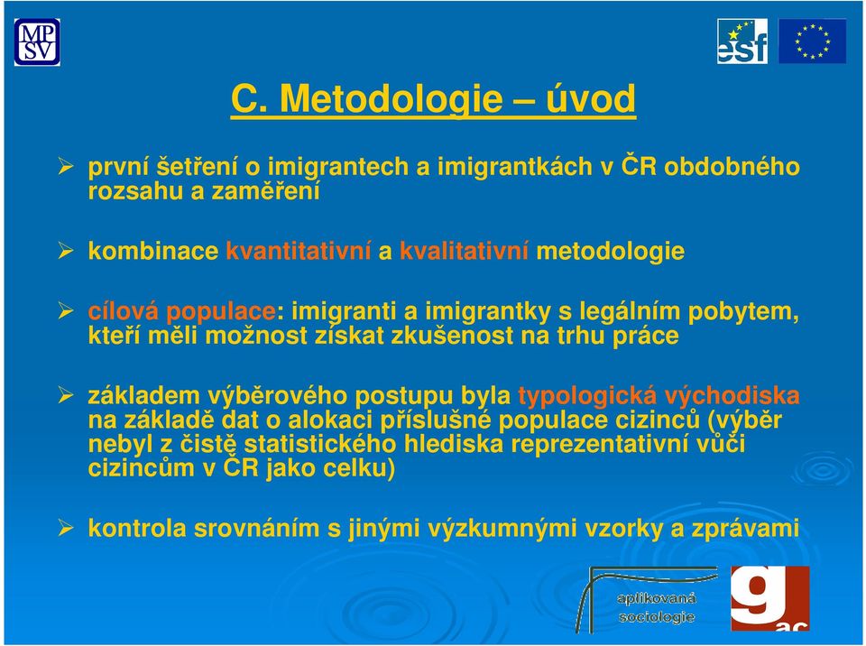 práce základem výběrového postupu byla typologická východiska na základě dat o alokaci příslušné populace cizinců (výběr nebyl z