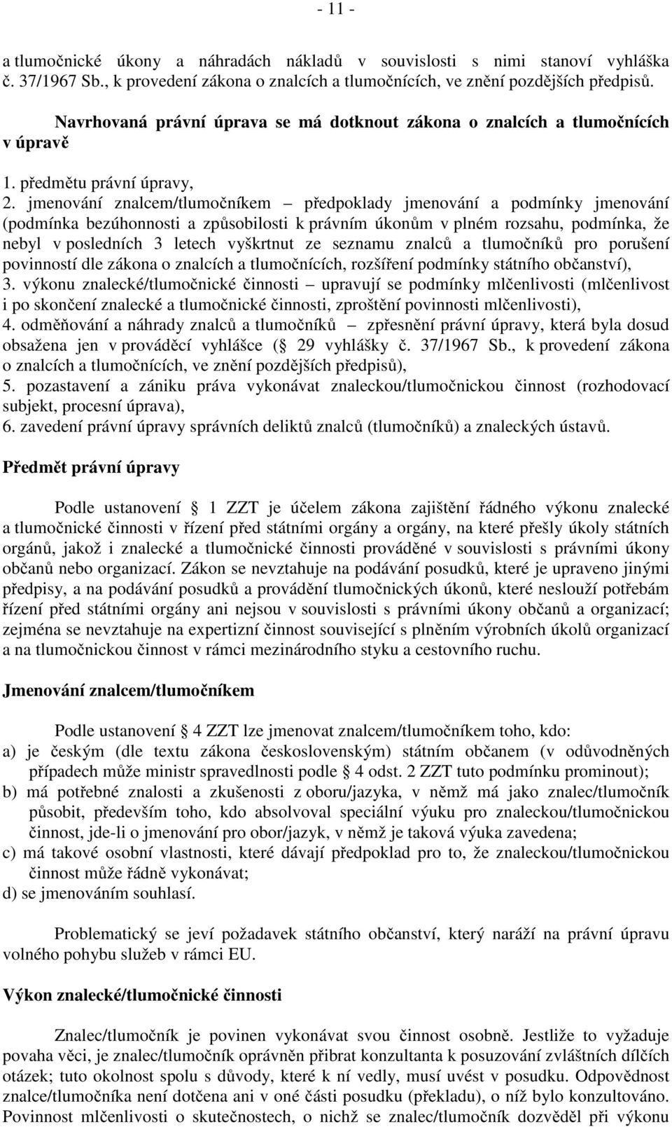 jmenování znalcem/tlumočníkem předpoklady jmenování a podmínky jmenování (podmínka bezúhonnosti a způsobilosti k právním úkonům v plném rozsahu, podmínka, že nebyl v posledních 3 letech vyškrtnut ze