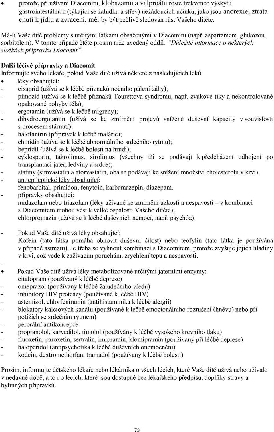 V tomto případě čtěte prosím níže uvedený oddíl: Důležité informace o některých složkách přípravku Diacomit.