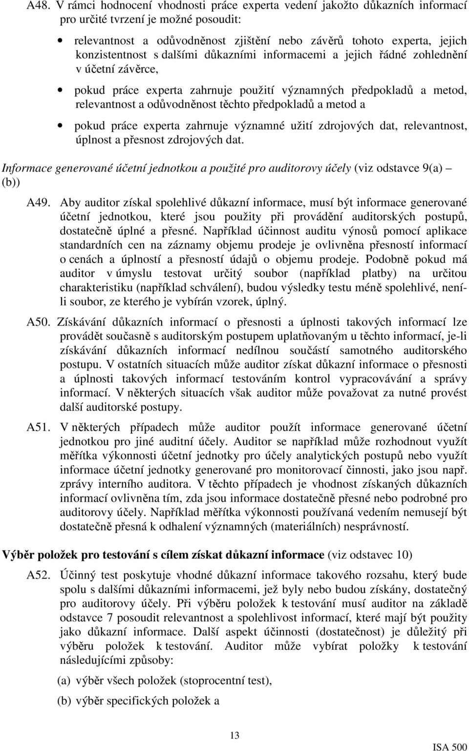 předpokladů a metod a pokud práce experta zahrnuje významné užití zdrojových dat, relevantnost, úplnost a přesnost zdrojových dat.