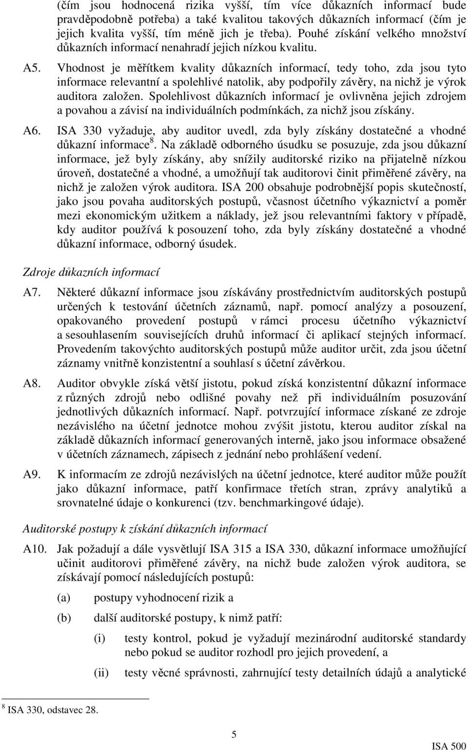 Vhodnost je měřítkem kvality důkazních informací, tedy toho, zda jsou tyto informace relevantní a spolehlivé natolik, aby podpořily závěry, na nichž je výrok auditora založen.