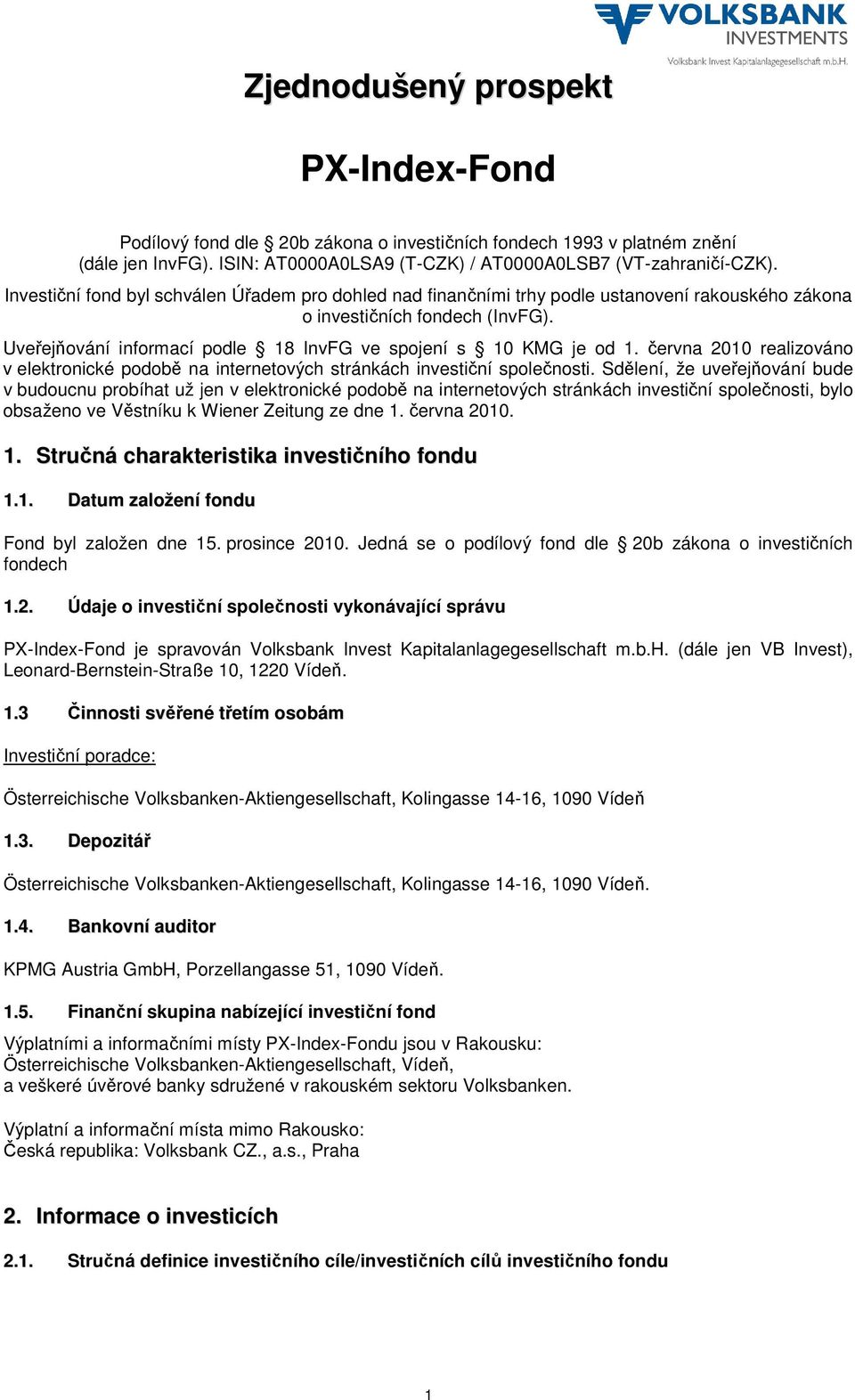 června 2010 realizováno v elektronické podobě na internetových stránkách investiční společnosti.