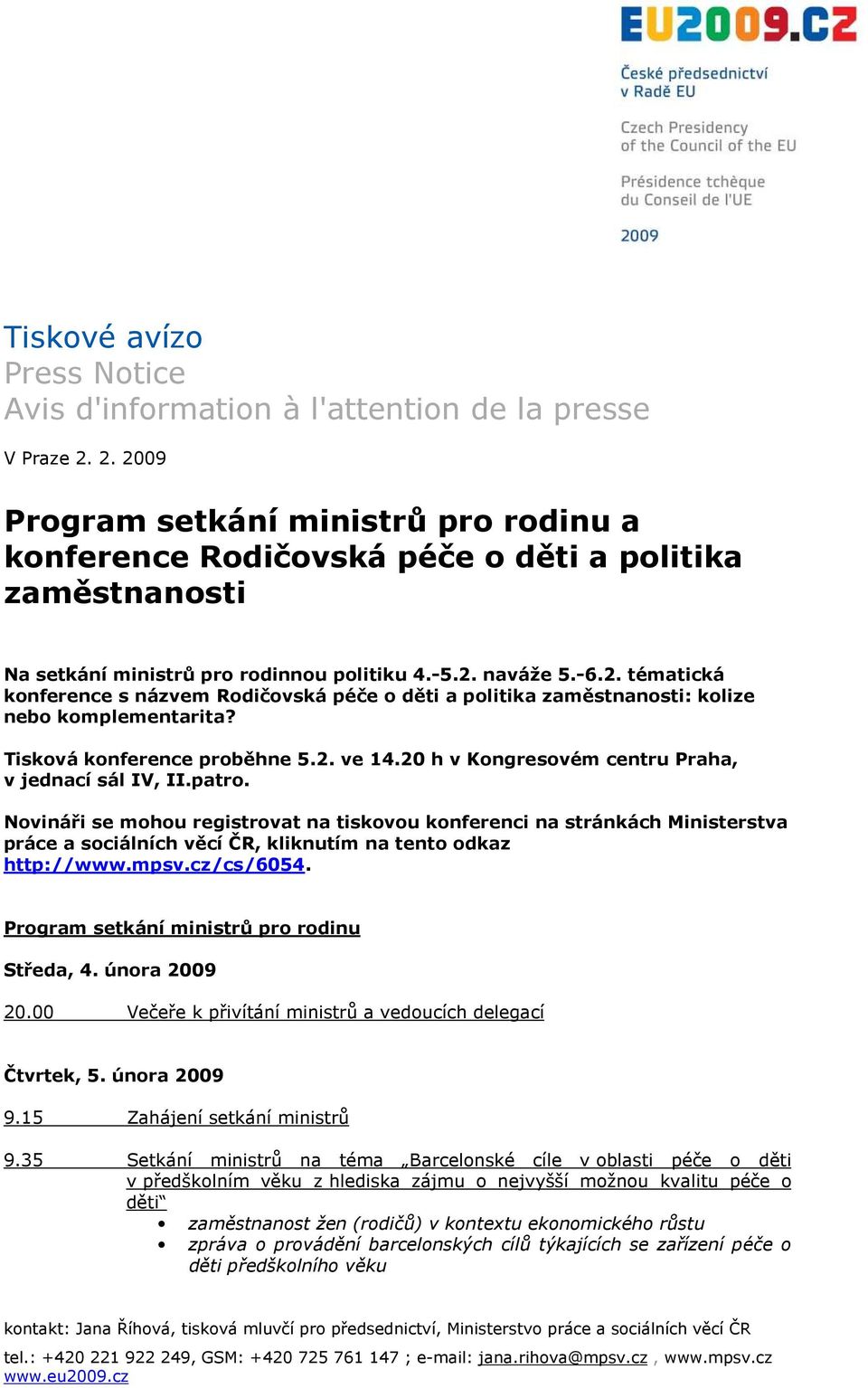 Tisková konference proběhne 5.2. ve 14.20 h v Kongresovém centru Praha, v jednací sál IV, II.patro.