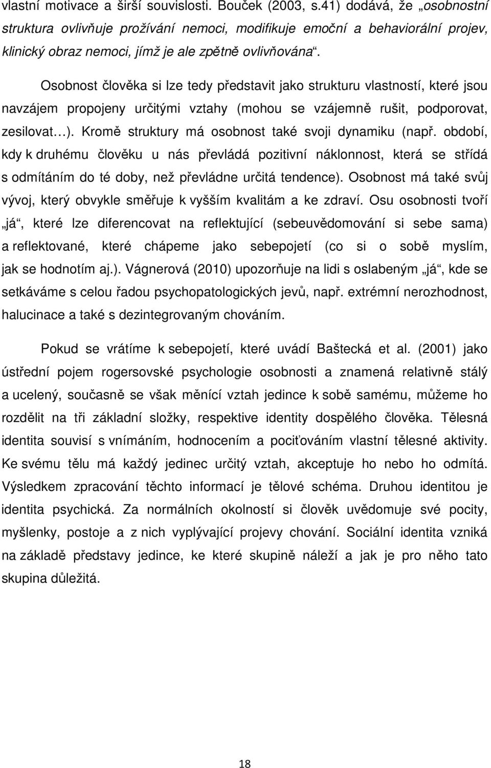 Osobnost člověka si lze tedy představit jako strukturu vlastností, které jsou navzájem propojeny určitými vztahy (mohou se vzájemně rušit, podporovat, zesilovat ).