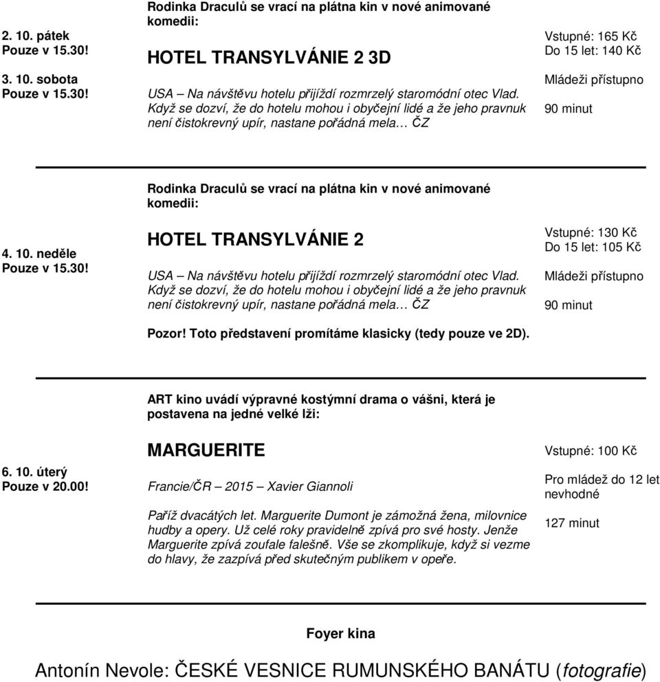 neděle Rodinka Draculů se vrací na plátna kin v nové animované komedii: HOTEL TRANSYLVÁNIE 2 USA Na návštěvu hotelu přijíždí rozmrzelý staromódní otec Vlad.