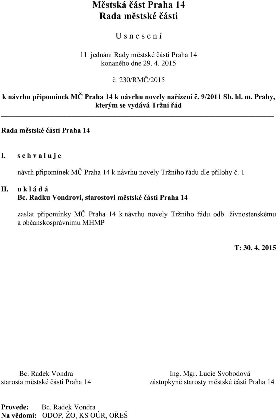 Radku Vondrovi, starostovi městské části Praha 14 zaslat připomínky MČ Praha 14 k návrhu novely Tržního řádu odb.