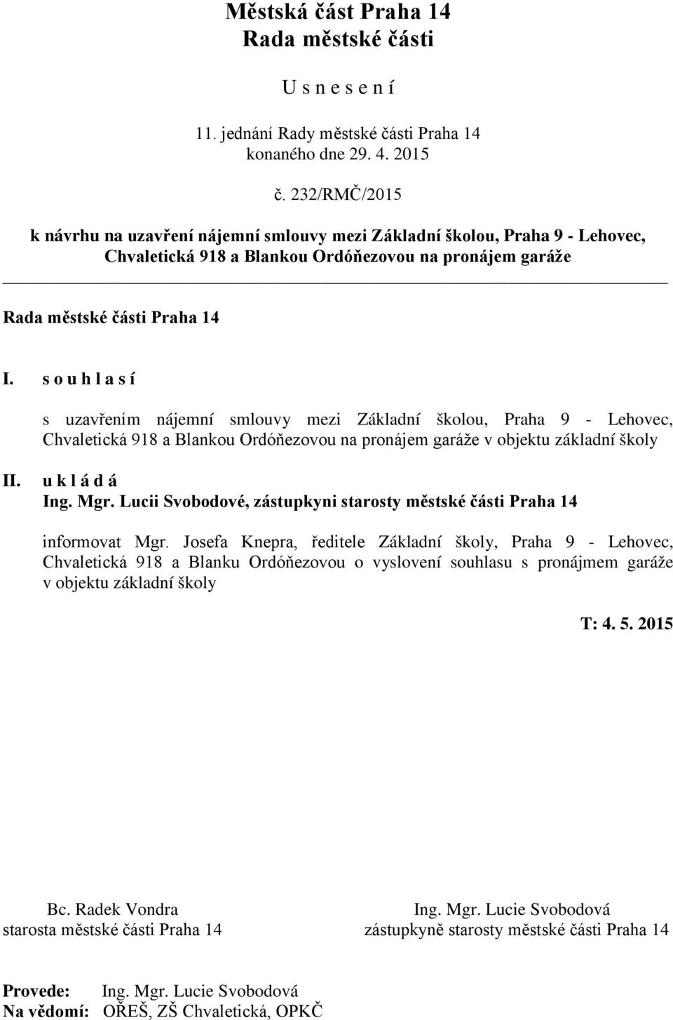 Lucii Svobodové, zástupkyni starosty městské části Praha 14 informovat Mgr.