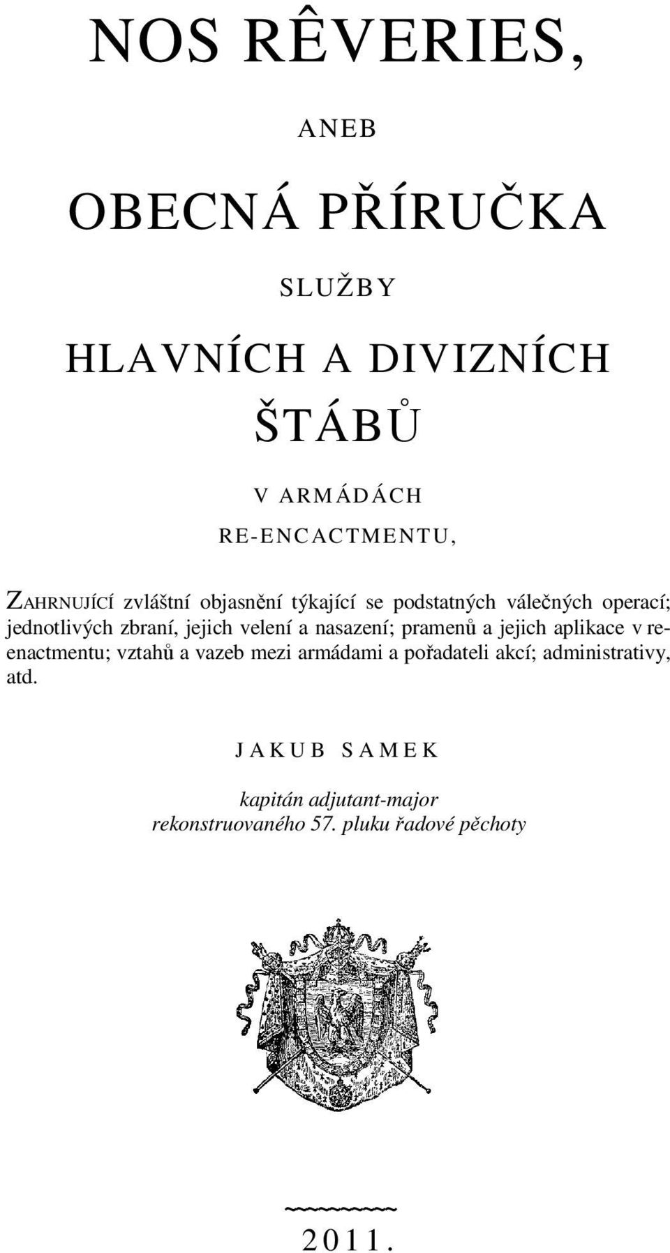 a nasazení; pramenů a jejich aplikace v reenactmentu; vztahů a vazeb mezi armádami a pořadateli akcí;